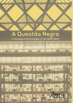 A questão negra: a Fundação Ford e a Guerra Fria (1950-1970)