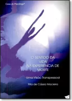 Sentido Da Vida Na Experiencia De Morte, O - Uma Visao Transpessoal