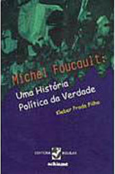 Michael Foucault: uma História Política da Verdade
