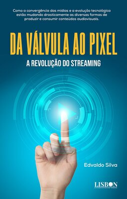 Da válvula ao pixel - A revolução do streaming