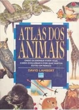 Atlas dos Animais: Onde os Animais Vivem Hoje, Com