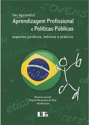 Ser aprendiz! Aprendizagem profissional e políticas públicas: Aspectos jurídicos, teóricos e práticos
