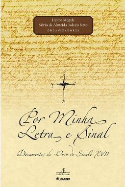 Por Minha Letra e Sinal: Documentos do Ouro do Século XVII