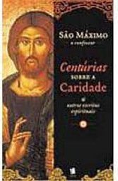 Centúrias Sobre a Caridade e Outros Escritos Espirituais