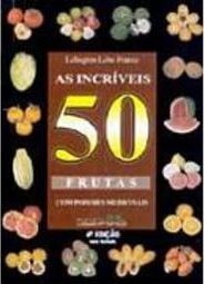 Incríveis 50 Frutas com Poderes Medicinais, As - vol. 1