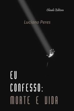 Eu confesso: morte e vida