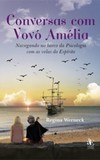 Conversas com vovó Amélia: Navegando no barco da psicologia com as velas do espírito