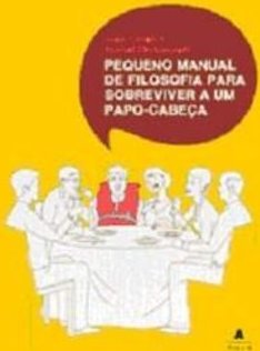 Pequeno Manual de Filosofia Para Sobreviver a Um Papo-Cabeça