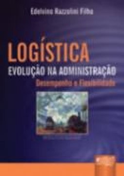 Logística: Evolução na Administração: Desempenho e Flexibilidade
