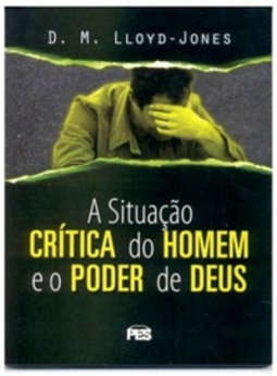 A SITUAÇÃO CRÍTICA DO HOMEM E O PODER DE DEUS