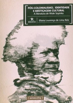 Pós-colonialismo, identidade e mestiçagem cultural: a literatura de Wole Soyinka