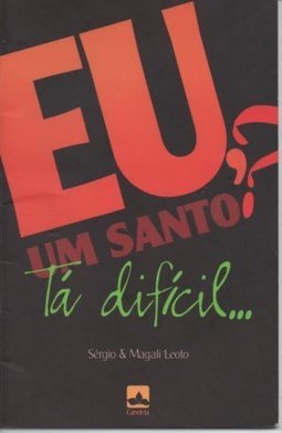 Eu, um Santo? Tá Difícil...