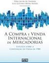 A COMPRA E VENDA INTERNACIONAL DE MERCADORIAS: Estudos sobre a Convenção de Viena de 1980