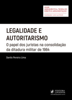 Legalidade e autoritarismo: o papel dos juristas na consolidação da ditadura militar de 1964