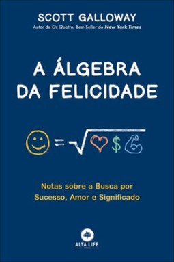 A álgebra da felicidade: notas sobre a busca por sucesso, amor e significado
