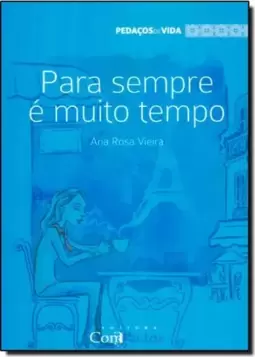 Pra Sempre É Muito Tempo - Vol.4 - Coleção Pedaços de Vida