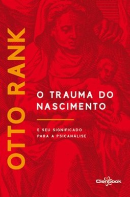 O trauma do nascimento e seu significado para a psicanálise