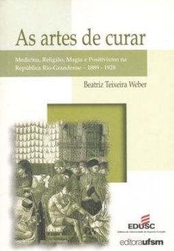 Artes de Curar:Medicina, Religião, Magia e Positivismo na República...