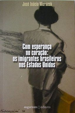 Com Esperança no Coração: os Imigrantes Brasileiros nos Estados Unidos