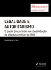Legalidade e autoritarismo: o papel dos juristas na consolidação da ditadura militar de 1964
