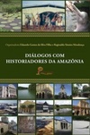 Diálogos com Historiadores da Amazônia (Série Espiral Acadêmico)