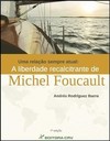 Uma relação sempre atual: a liberdade recalcitrante de Michel Foucault