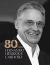 Fernando Henrique Cardoso - 80 Anos