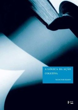 A lógica da ação coletiva: os benefícios públicos e uma teoria dos grupos sociais
