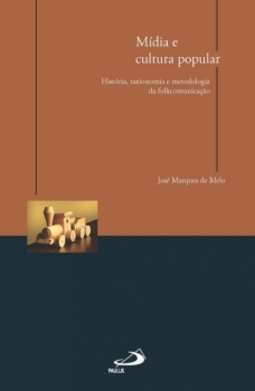 Mídia e cultura popular: história, taxionomia e metodologia da folkcomunicação