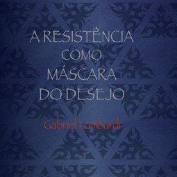A resistência como máscara do desejo