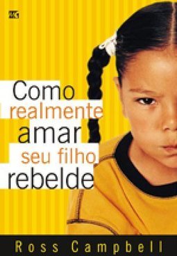 Como Realmente Amar Seu Filho Rebelde