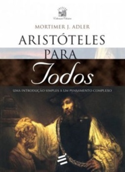Aristóteles Para Todos (Coleção Educação Clássica)