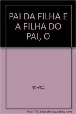 O Pai da Filha e a Filha do Pai