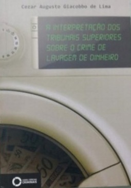 A Interpretação dos Tribunais Superiores Sobre o Crime de Lavagem de Dinheiro