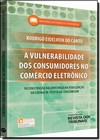 Vulnerabilidade Dos Consumidores No Comercio Eletronico, A