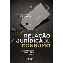 Relação Jurídica de Consumo - Elementos para uma Teoria Geral - 1ª Ed - 2023