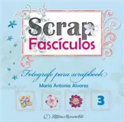 Fotografe Para Scrapbook - Volume 3. Coleção Scrap Fascículos