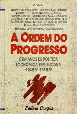 A Ordem do Progresso: Cem Anos de Política Republicana 1889 - 1989