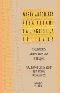 Maria Antonieta Alba Celani e a linguística aplicada: pesquisadores multiplicadores em (inter)ações