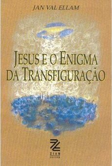 Jesus e o Enigma da Transfiguração