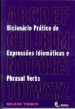 Dicionário Prático de Expressões Idiomáticos e Phrasal Verbs