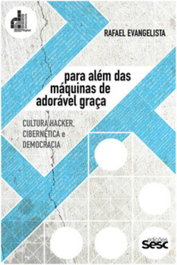 Para além das máquinas de adorável graça: cultura hacker, democracia e cibernética