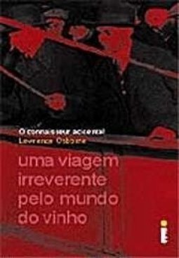 O Connaisseur Acidental: uma Viagem Irreverente Pelo Mundo do Vinho
