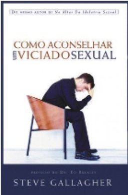 Como Aconselhar um Viciado Sexual