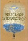 Jesus e o Enigma da Transfiguração