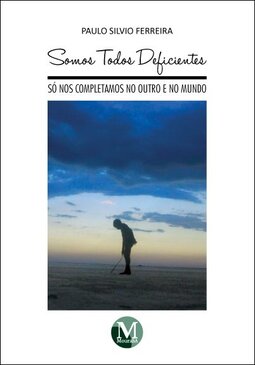 Somos todos deficientes: só nos completamos no outro e no mundo