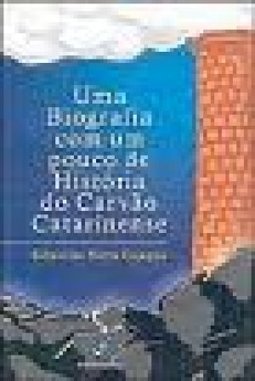 Biografia com um Pouco de História do Carvão Catarinense, Uma
