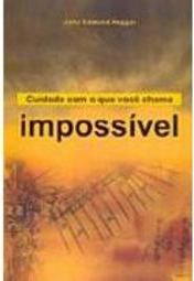 Cuidado com o que Você Chama Impossível