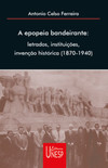 A epopeia bandeirante: letrados, instituições, invenção histórica (1870-1940)