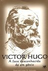 Victor Hugo, A face desconhecida de um genio